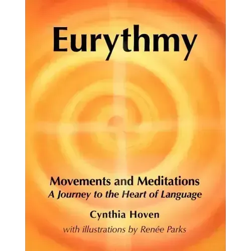 Eurythmy Movements and Meditations: A Journey to the Heart of Language