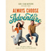 Always Choose Adventure: One Couple's Journey of Chasing the Things in Life That Matter Most