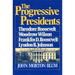 The Progressive Presidents: Theodore Roosevelt, Woodrow Wilson, Franklin D. Roosevelt, Lyndon B. Johnson