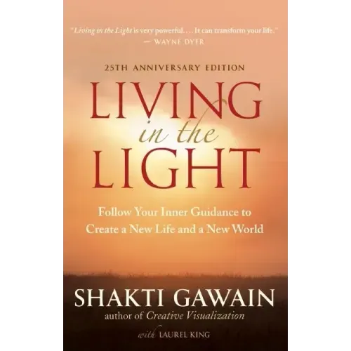 Living in the Light: Follow Your Inner Guidance to Create a New Life and a New World