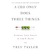 A CEO Only Does Three Things: Finding Your Focus in the C-Suite