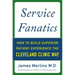 Service Fanatics: How to Build Superior Patient Experience the Cleveland Clinic Way