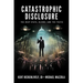 Catastrophic Disclosure: The Deep State, Aliens, and the Truth