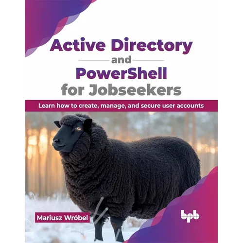 Active Directory and Powershell for Jobseekers: Learn How to Create, Manage, and Secure User Accounts