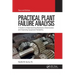 Practical Plant Failure Analysis: A Guide to Understanding Machinery Deterioration and Improving Equipment Reliability, Second Edition