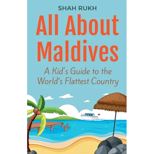 All About Maldives: A Kid's Guide to the World's Flattest Country