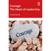 Courage: The Heart of Leadership