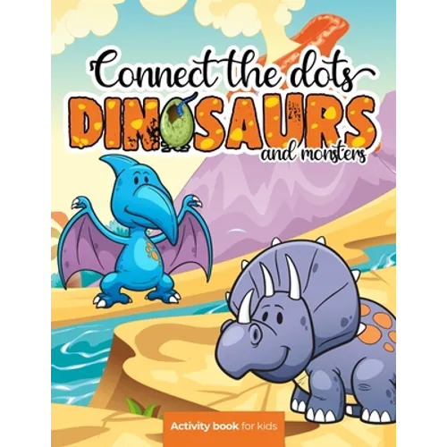Connect the dots: Dinosaurs and monsters - Activity book for kids: Challenging and Fun Dot to Dot Puzzles for Kids, Toddlers, Boys and G