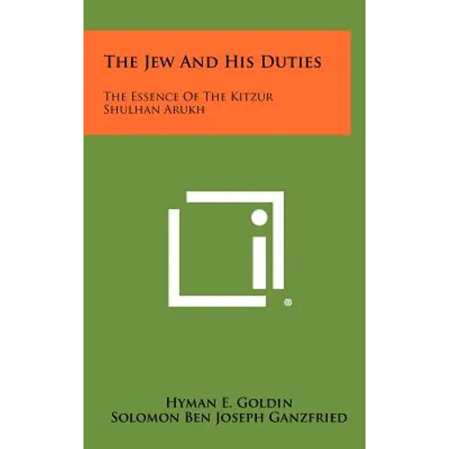 The Jew and His Duties: The Essence of the Kitzur Shulhan Arukh