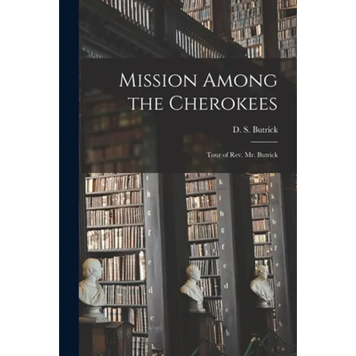 Mission Among the Cherokees: Tour of Rev. Mr. Butrick