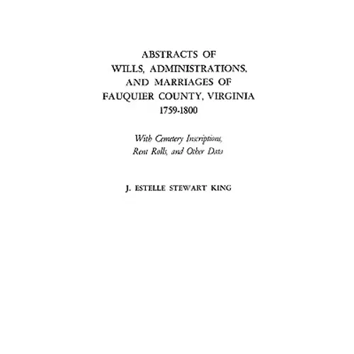 Abstracts of Wills, Administrations, and Marriages of Fauquier County, Virginia, 1759-1800 (Improved)