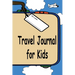 Travel Journal for Kids: A Great Way to Document Your Fun and Awesome Vacation and Trips