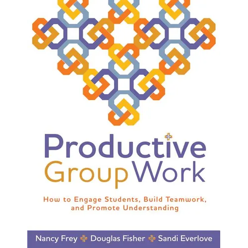 Productive Group Work: How to Engage Students, Build Teamwork, and Promote Understanding