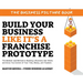 Build Your Business Like It's a Franchise Prototype: The Mindset and Method to Building a Business that Works and Gives You Control of Your Time, Mone