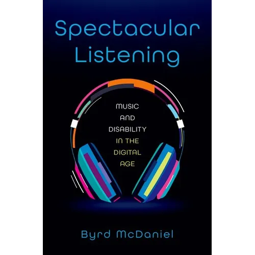 Spectacular Listening: Music and Disability in the Digital Age