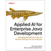 Applied AI for Enterprise Java Development: Leveraging Generative Ai, Llms, and Machine Learning in the Java Enterprise