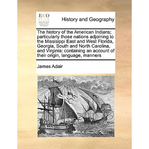 The History of the American Indians; Particularly Those Nations Adjoining to the Missisippi East and West Florida, Georgia, South and North Carolina,