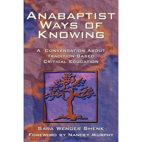 Anabaptist Ways of Knowing: A Conversation about Tradition-Based Critical Education