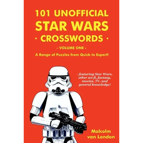 101 Unofficial Star Wars Crosswords - Volume 1: A Range of Puzzles from Quick to Expert!