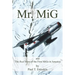 Mr. MiG: and The Real Story of the First MiGs in America