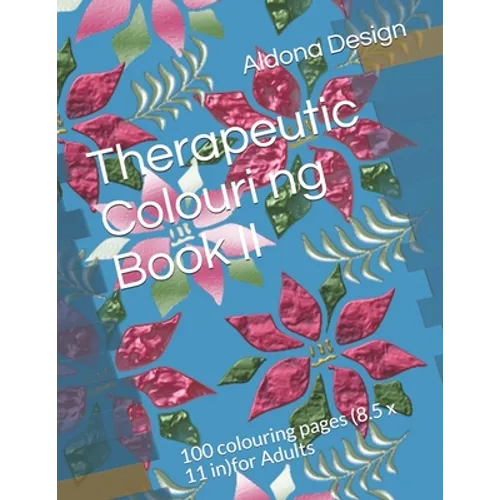 Therapeutic Colouring book II: 100 colouring pages (8.5 x 11 in)for Adults