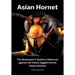 Asian Hornet The Beekeeper's Guide to Defences against the Yellow-legged Hornet Vespa Velutina