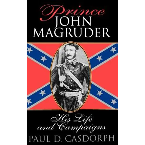Prince John Magruder: His Life and Campaigns