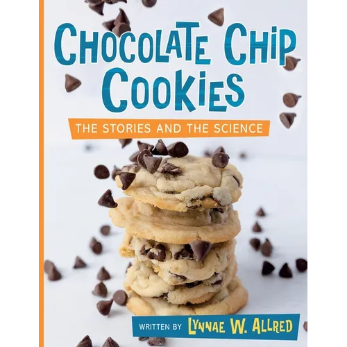 Chocolate Chip Cookies: The Stories and the Science
