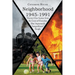 Neighborhood 1945-1991: Twenty-One Scenes from the Lives of Everyday (But Importantly 'Insignificant') People