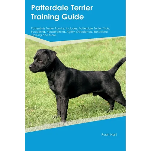 Patterdale Terrier Training Guide Patterdale Terrier Training Includes: Patterdale Terrier Tricks, Socializing, Housetraining, Agility, Obedience, Beh