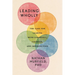 Leading Wholly: The Case for Leading with Curiosity, Courage, and Imperfection