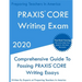 PRAXIS CORE Writing Exam: Comprehensive Guide To Helping Write Passing PRAXIS Writing CORE Essays