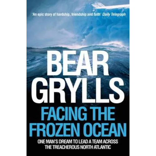 Facing the Frozen Ocean: One Man's Dream to Lead a Team Across the Treacherous North Atlantic