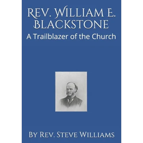 Rev. William E. Blackstone: A Trailblazer of the Church
