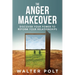 The Anger Makeover: Discover Your Power to Reform Your Relationships