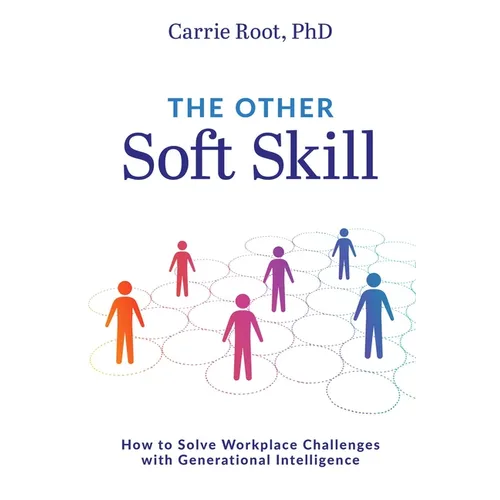 The Other Soft Skill: How to Solve Workplace Challenges with Generational Intelligence