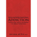 Misunderstanding Addiction: Overcoming Myth, Mysticism, and Misdirection in the Addictions Treatment Industry
