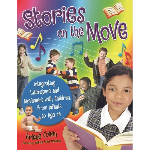 Stories on the Move: Integrating Literature and Movement with Children, from Infants to Age 14