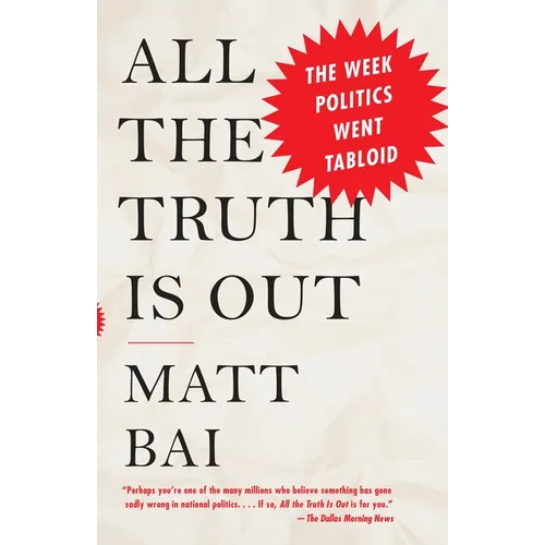 All the Truth Is Out: The Week Politics Went Tabloid