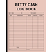 Petty Cash Log Book: Bookkeeping Ledger Book for Daily, Monthly, and Yearly Tracking of Cash In, Cash Out, Transactions, and Finances for Small Busine