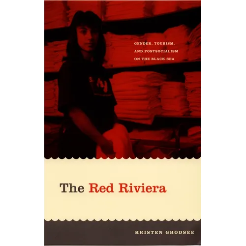 The Red Riviera: Gender, Tourism, and Postsocialism on the Black Sea