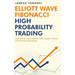 Elliott Wave - Fibonacci High Probability Trading: Master The Wave Principle and Market Timing With Proven Strategies