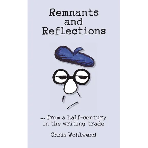 Remnants and Reflections: ...from a half-century in the writing trade