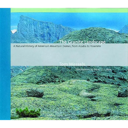 The Granite Landscape: A Natural History of America's Mountain Domes, from Acadia to Yosemite (Revised)