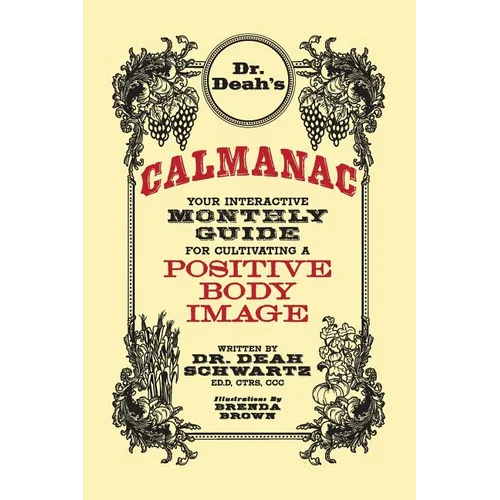 Dr. Deah's Calmanac: Your Interactive Monthly Guide for Cultivating a Positive Body Image