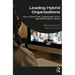 Leading Hybrid Organisations: How to Build Trust, Collaboration and a High-Performance Culture