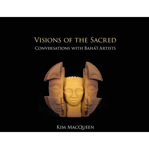 Visions of the Sacred: Conversations with Bahá'í Artists