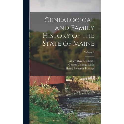Genealogical and Family History of the State of Maine; Volume 1