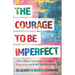 The Courage to Be Imperfect: How to Release Yourself from Unrealistic Expectations and Start Enjoying Life