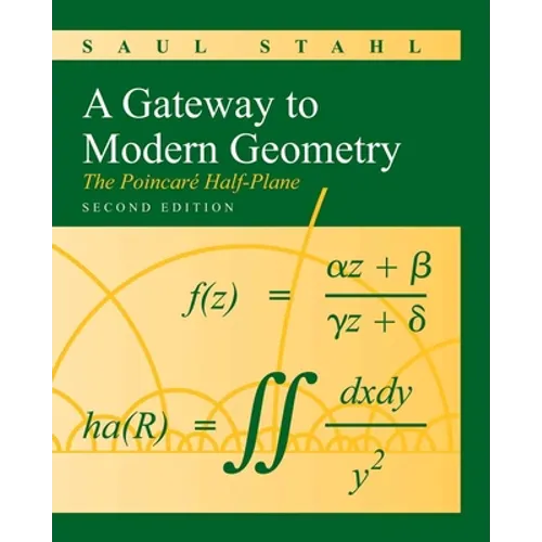 A Gateway to Modern Geometry: The Poincare Half-Plane: The Poincare Half-Plane